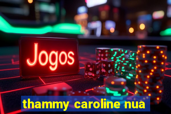 thammy caroline nua